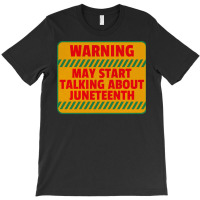 Juneteenth T  Shirt Warning May Start Talking About Juneteenth   Black T-shirt | Artistshot