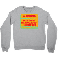 Juneteenth T  Shirt Warning May Start Talking About Juneteenth   Black Crewneck Sweatshirt | Artistshot