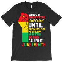 Juneteenth T  Shirt Words Of Emancipation Didn't Arrive Until The Midd T-shirt | Artistshot