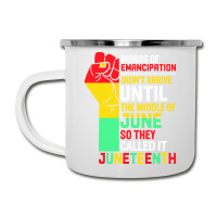 Juneteenth T  Shirt Words Of Emancipation Didn't Arrive Until The Midd Camper Cup | Artistshot