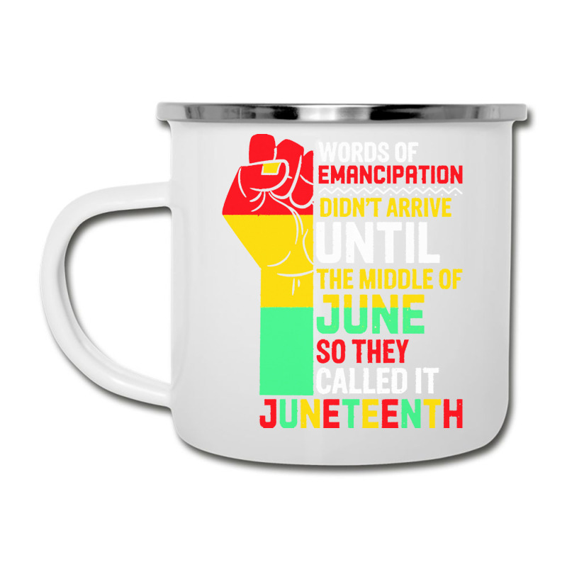 Juneteenth T  Shirt Words Of Emancipation Didn't Arrive Until The Midd Camper Cup | Artistshot