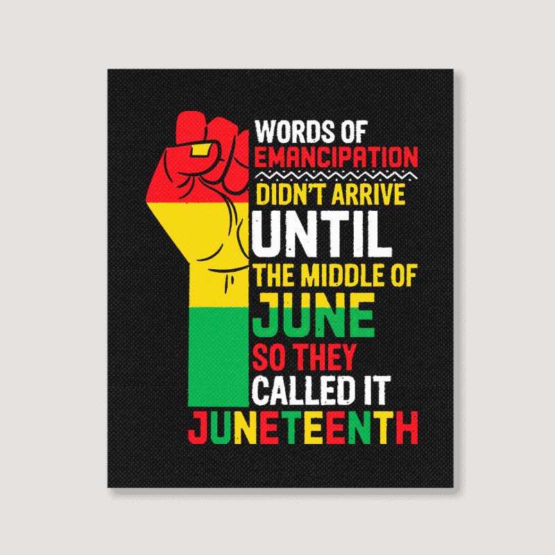 Juneteenth T  Shirt Words Of Emancipation Didn't Arrive Until The Midd Portrait Canvas Print | Artistshot