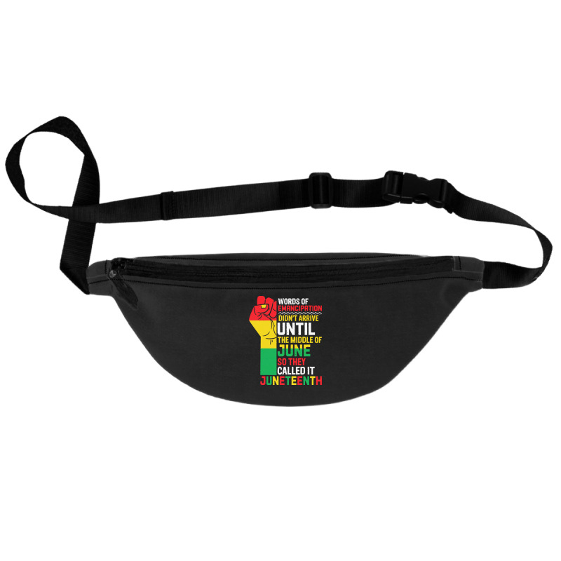 Juneteenth T  Shirt Words Of Emancipation Didn't Arrive Until The Midd Fanny Pack | Artistshot