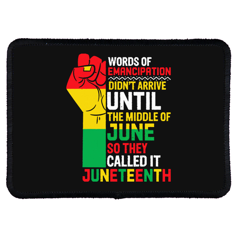 Juneteenth T  Shirt Words Of Emancipation Didn't Arrive Until The Midd Rectangle Patch | Artistshot