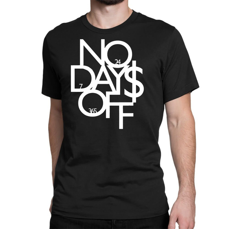 No Days Off Gift Classic T-shirt | Artistshot