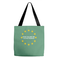 Don't Blame Me, I Voted Remain - Living Eu Flag Tote Bags | Artistshot