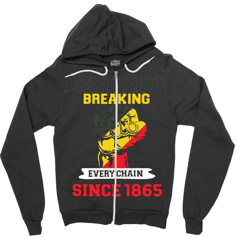 Juneteenth T  Shirtjuneteenth Breaking Every Chain Since 1865 T  Shirt Zipper Hoodie | Artistshot