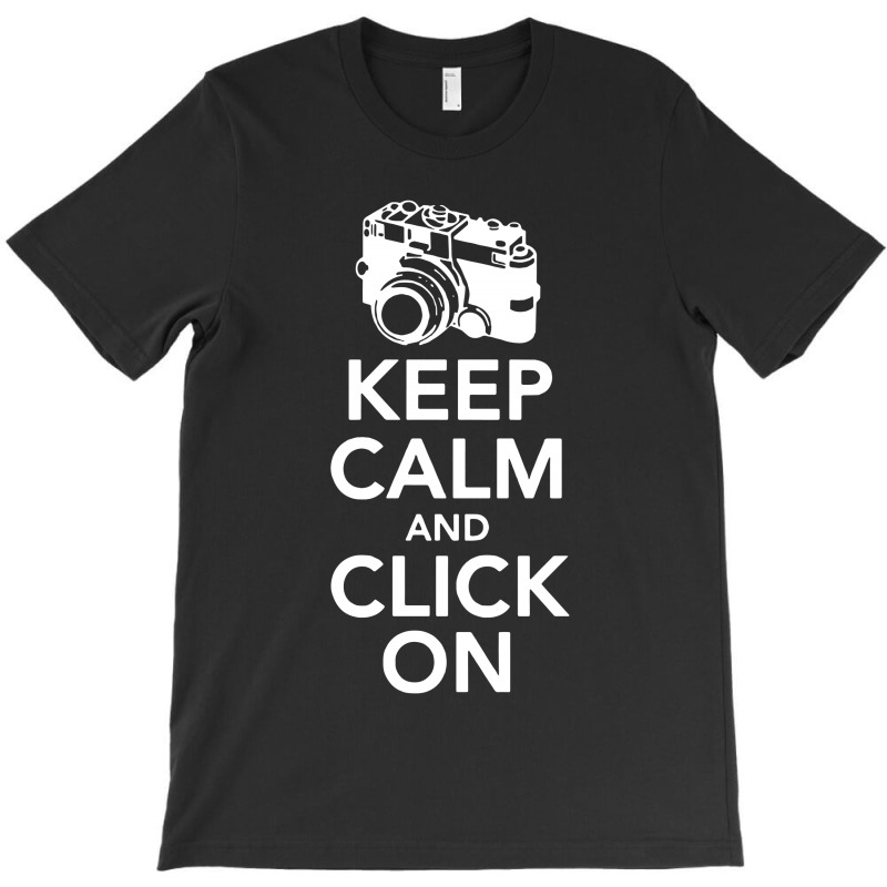 Keep Calm And Click On T-shirt | Artistshot