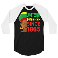 Juneteenth T  Shirtjuneteenth Freeish Since 1865 T  Shirt 3/4 Sleeve Shirt | Artistshot