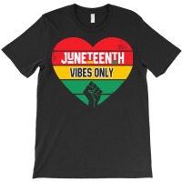 Juneteenth Vibes Only T  Shirt Juneteenth Heart Vibes Only T  Shirt T-shirt | Artistshot