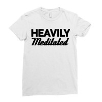 Heavily Meditated Ladies Fitted T-shirt | Artistshot