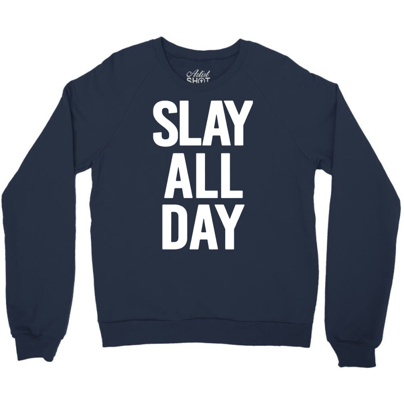 Slay All Day Crewneck Sweatshirt | Artistshot