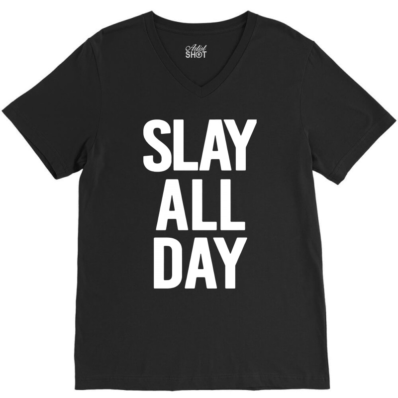 Slay All Day V-neck Tee | Artistshot