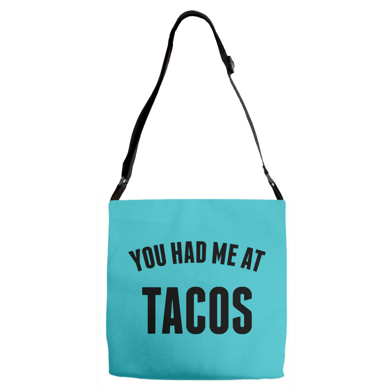 You Had Me At Tacos Adjustable Strap Totes | Artistshot