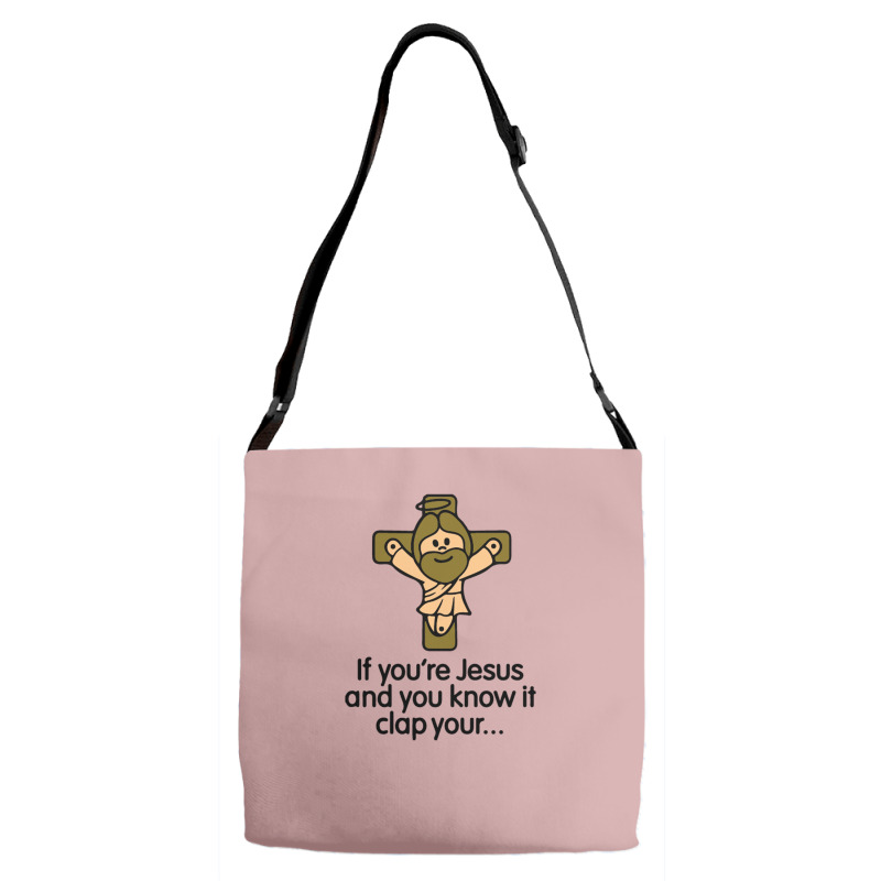 If You're Jesus And You Know It Clap Your Hands Adjustable Strap Totes | Artistshot