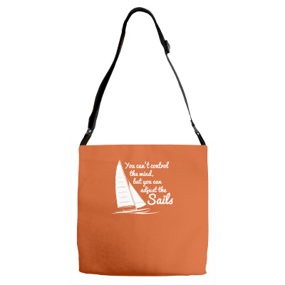 You Can't Control Wind But Adjust The Sails Adjustable Strap Totes Designed By Gematees