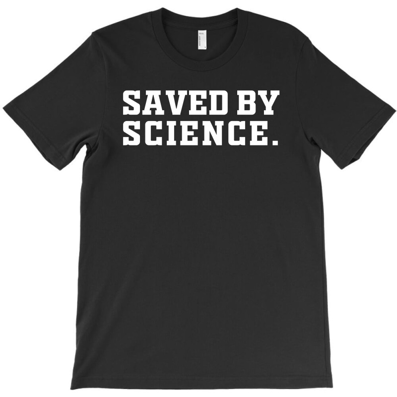 Saved By Science T-shirt | Artistshot