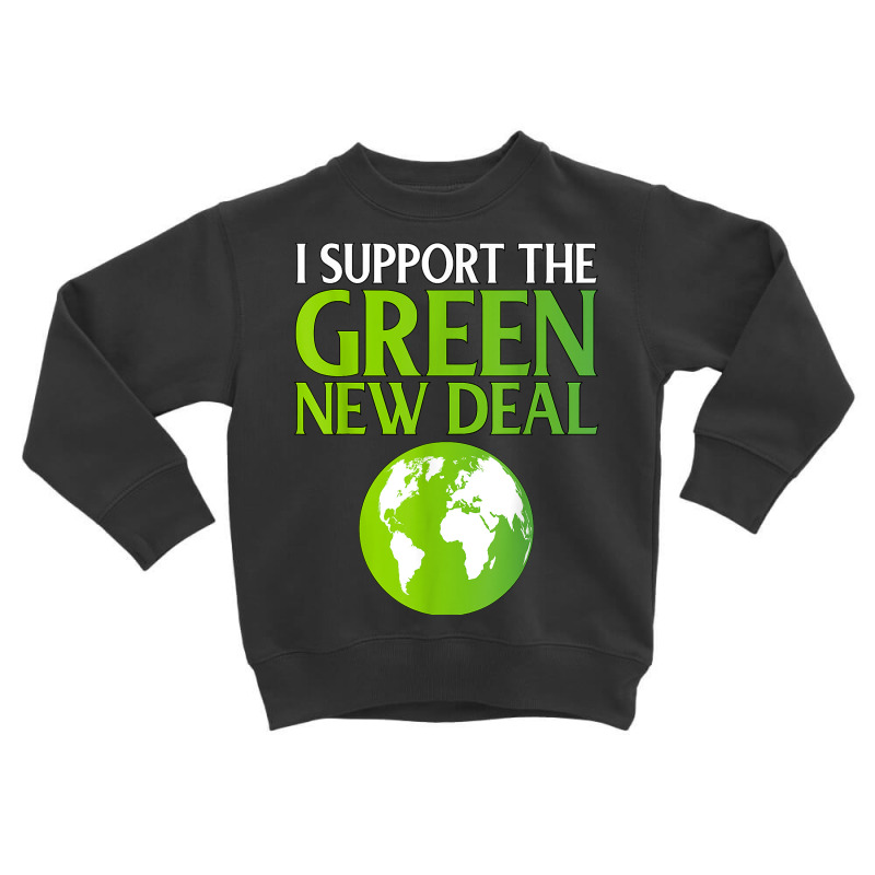 New Green Deal Support Pro Clean Energy Democrat Liberal Nyc T Shirt Toddler Sweatshirt | Artistshot