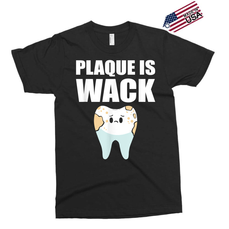 Plaque Is Wack   Dental School   For Dentist T Shirt Exclusive T-shirt | Artistshot