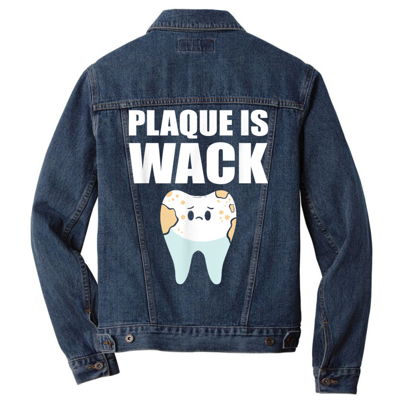 Plaque Is Wack   Dental School   For Dentist T Shirt Men Denim Jacket | Artistshot