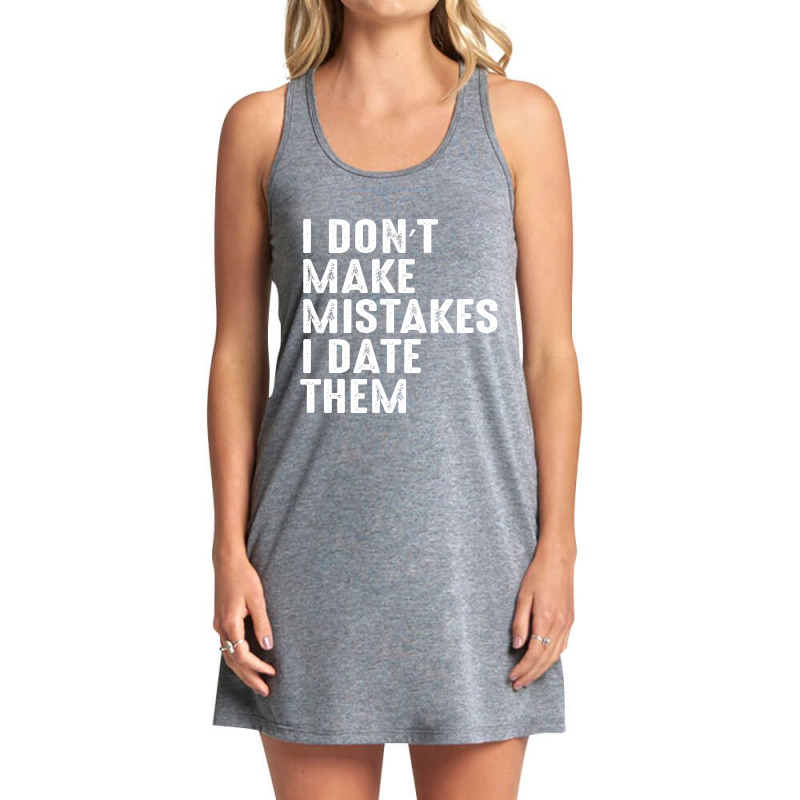 I Don’t Make Mistakes I Date Them Tank Dress by FAICAL | Artistshot