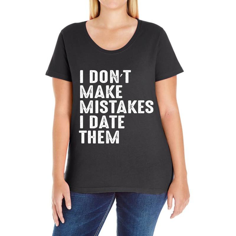 I Don’t Make Mistakes I Date Them Ladies Curvy T-Shirt by FAICAL | Artistshot