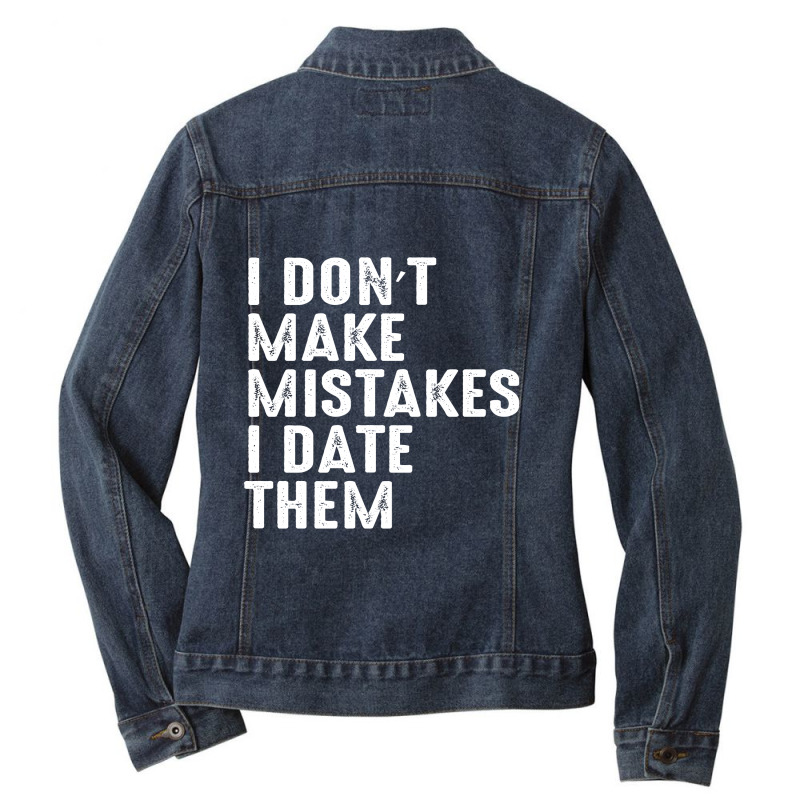 I Don’t Make Mistakes I Date Them Ladies Denim Jacket by FAICAL | Artistshot