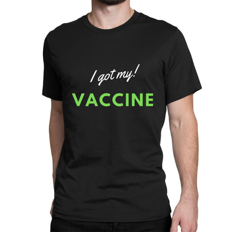 I Got My Vaccine Classic T-shirt | Artistshot