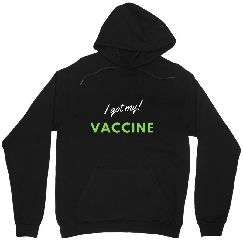 I Got My Vaccine Unisex Hoodie | Artistshot