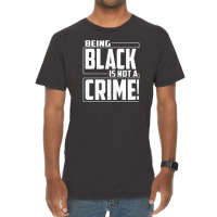 Being Black Is Not A Crime Vintage T-shirt | Artistshot