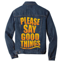 Please Say Good Things Men Denim Jacket | Artistshot