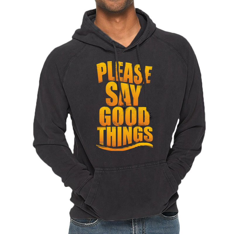 Please Say Good Things Vintage Hoodie | Artistshot