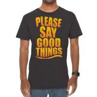 Please Say Good Things Vintage T-shirt | Artistshot