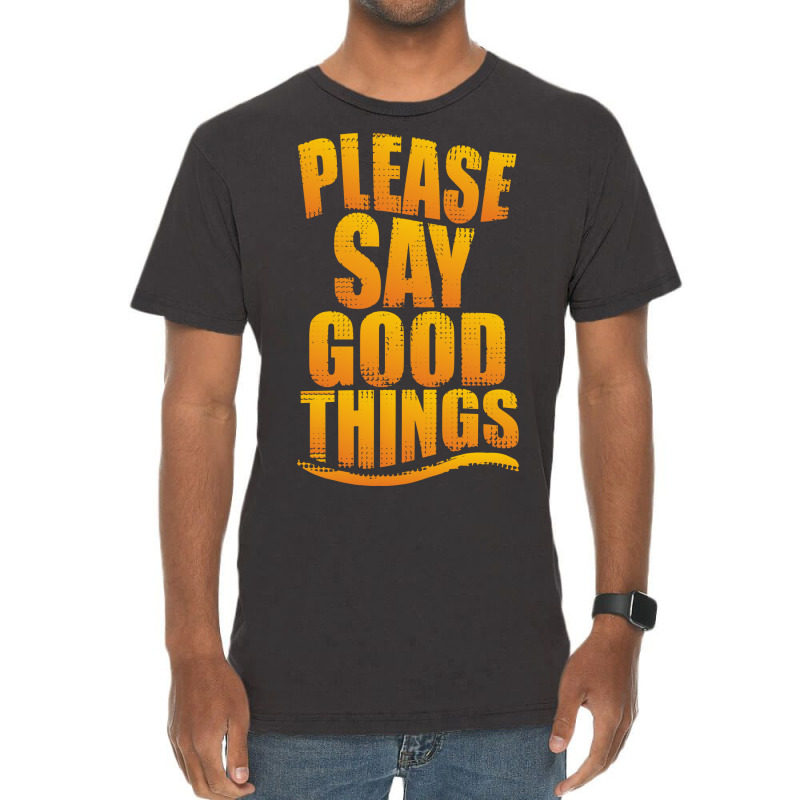 Please Say Good Things Vintage T-shirt | Artistshot