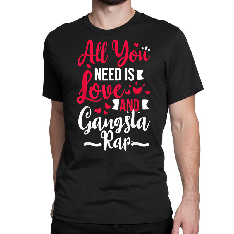 All You Need Is Love & Gangsta Rap, Valentines Day Gangster T Shirt Classic T-shirt | Artistshot