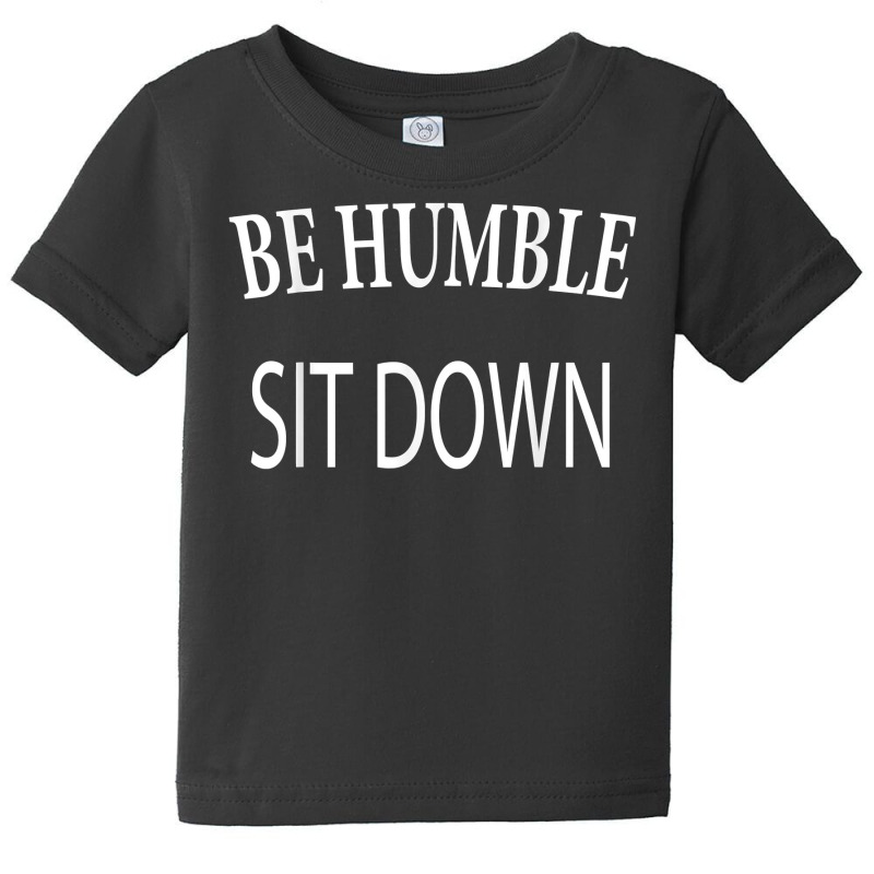 Be Humble Sit Down Underground Hip Hop Music Concert Lyric T Shirt Baby Tee by MoczoTenleigh | Artistshot