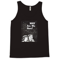 Why Are We Here Tank Top | Artistshot