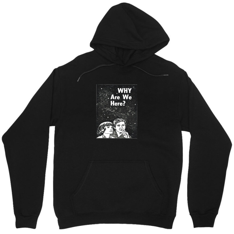 Why Are We Here Unisex Hoodie by sabitung | Artistshot