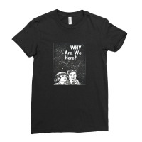 Why Are We Here Ladies Fitted T-shirt | Artistshot