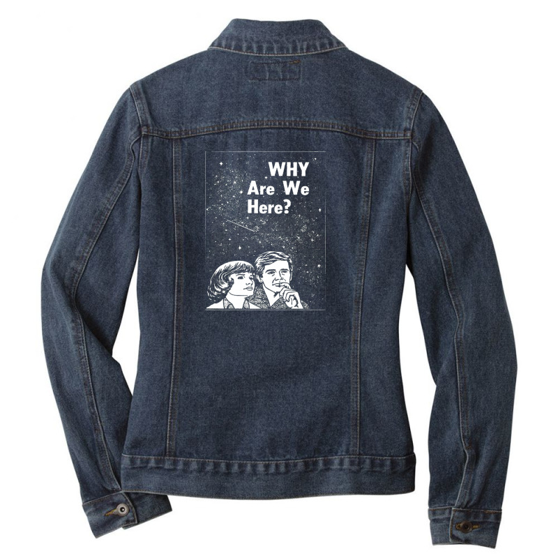 Why Are We Here Ladies Denim Jacket by sabitung | Artistshot