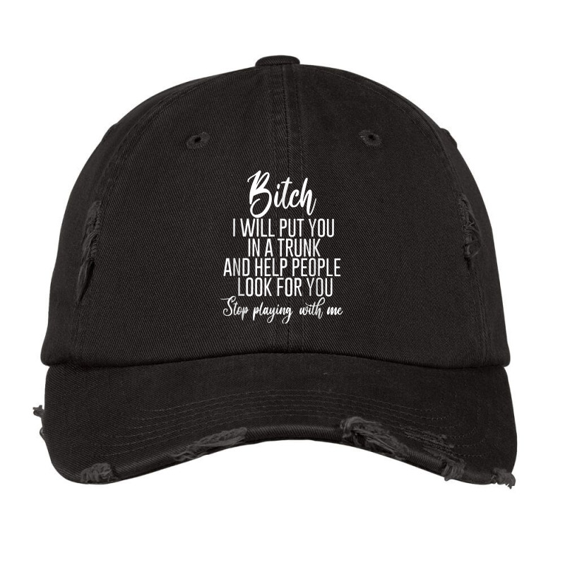 Bitch I Will Put You In A Trunk And Help People Look For You T Shirt Vintage Cap by alanacaro | Artistshot