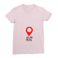 You Are Here Ladies Fitted T-shirt | Artistshot