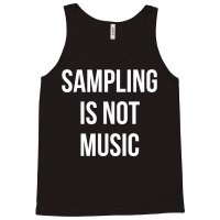 Funny Hip Hop Rap Samples   Sampling Is Not Music T Shirt Tank Top | Artistshot