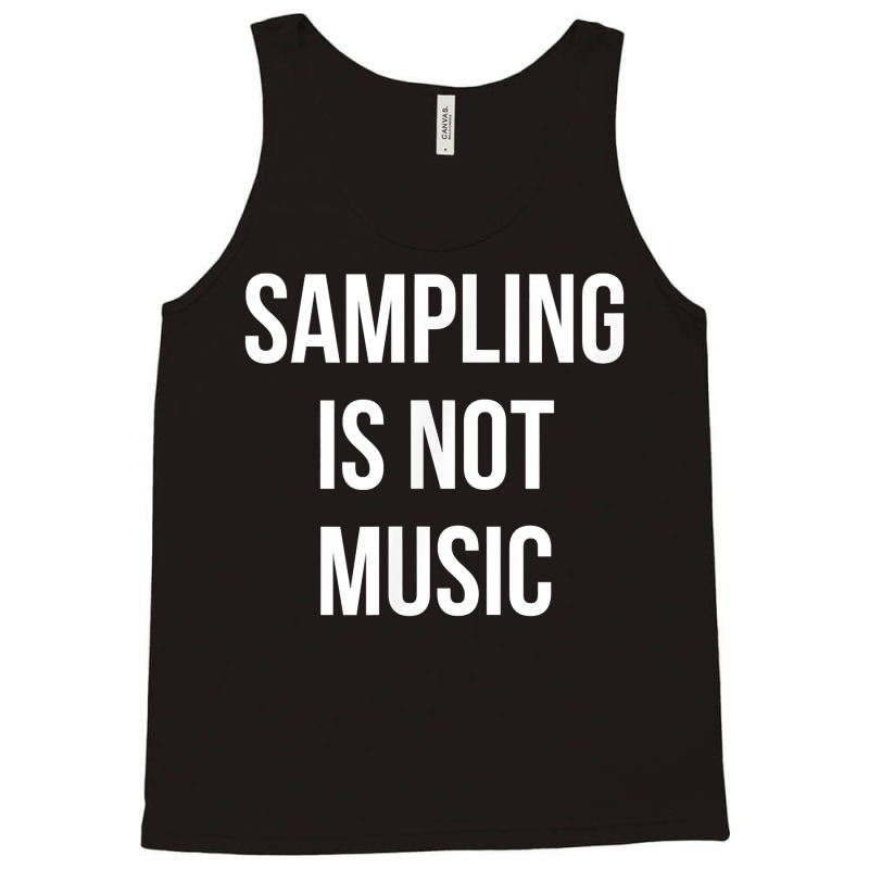 Funny Hip Hop Rap Samples   Sampling Is Not Music T Shirt Tank Top | Artistshot