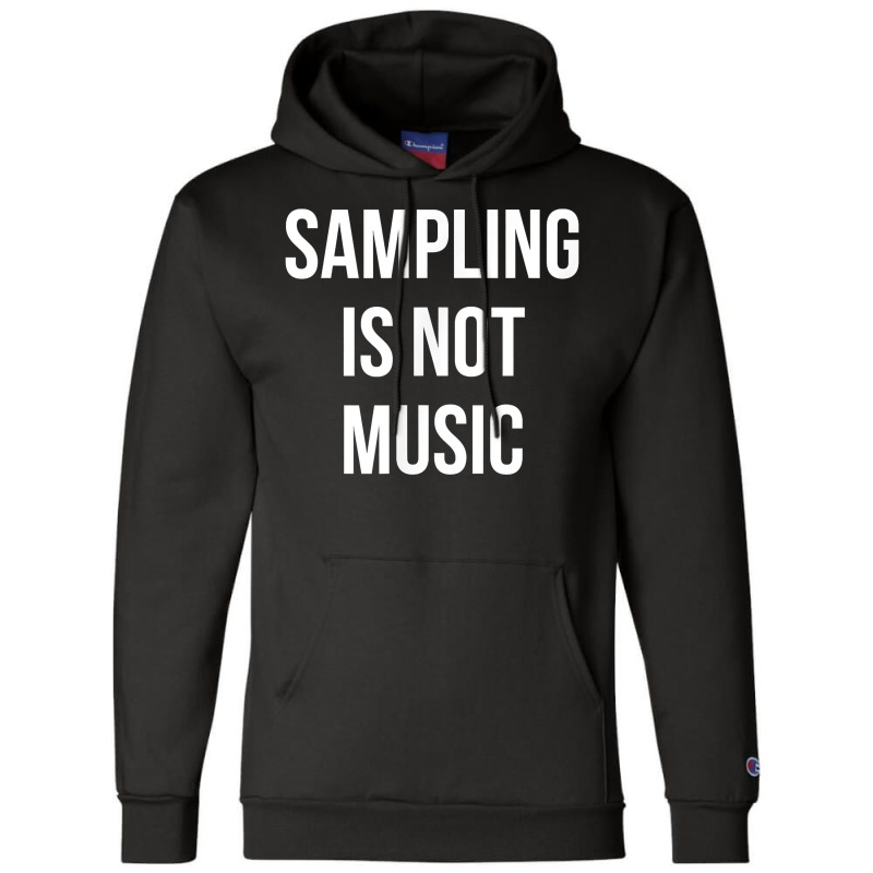 Funny Hip Hop Rap Samples   Sampling Is Not Music T Shirt Champion Hoodie | Artistshot