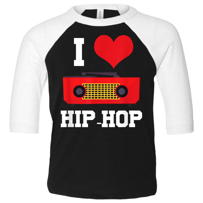 I Love Hip Hop Rap Rapper Street Dance Break Dance Bboy Gift T Shirt Toddler 3/4 Sleeve Tee by MoczoTenleigh | Artistshot