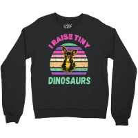 I Raise Tiny Dinosaures Crewneck Sweatshirt | Artistshot