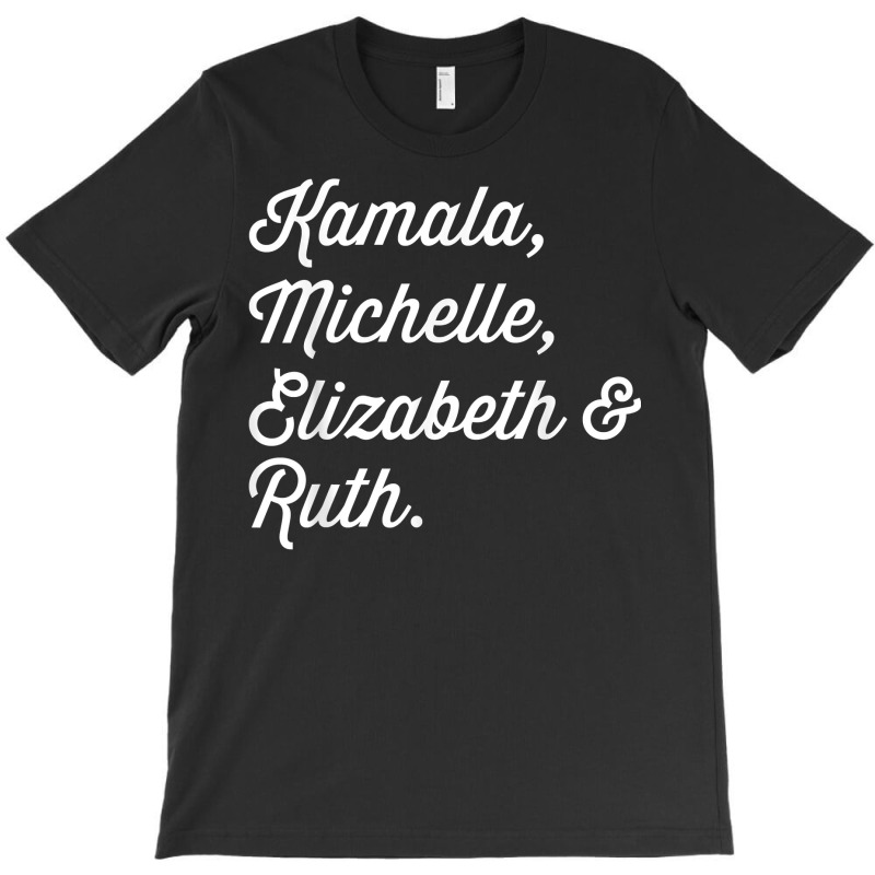 Kamala Michelle Elizabeth And Ruth Democrat T Shirt T-shirt | Artistshot