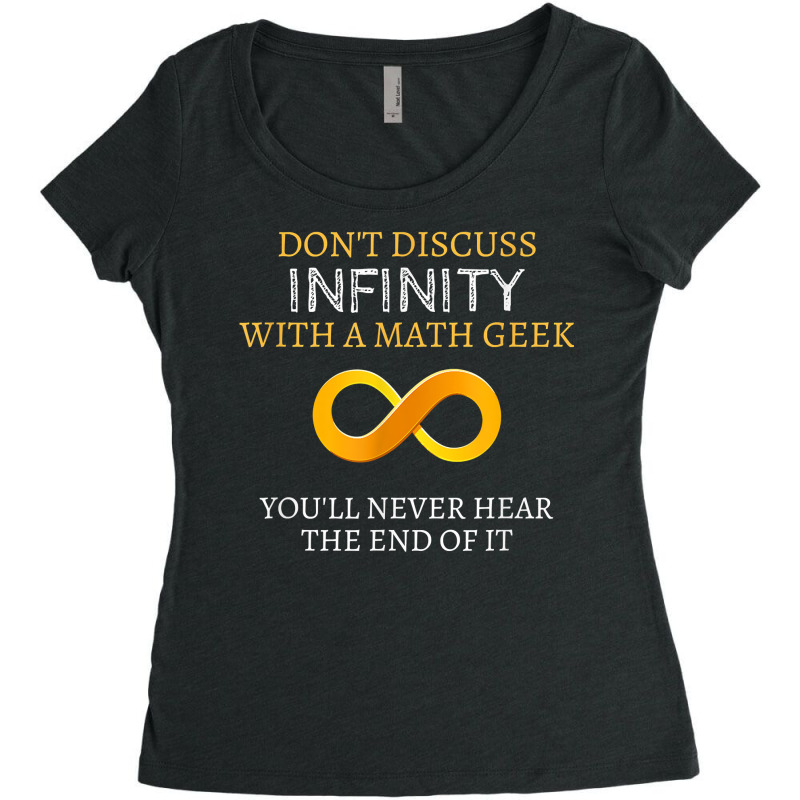 Math Geek Tshirt   Never Discuss Infinity Never Hear The End Women's Triblend Scoop T-shirt by sosieclaton | Artistshot