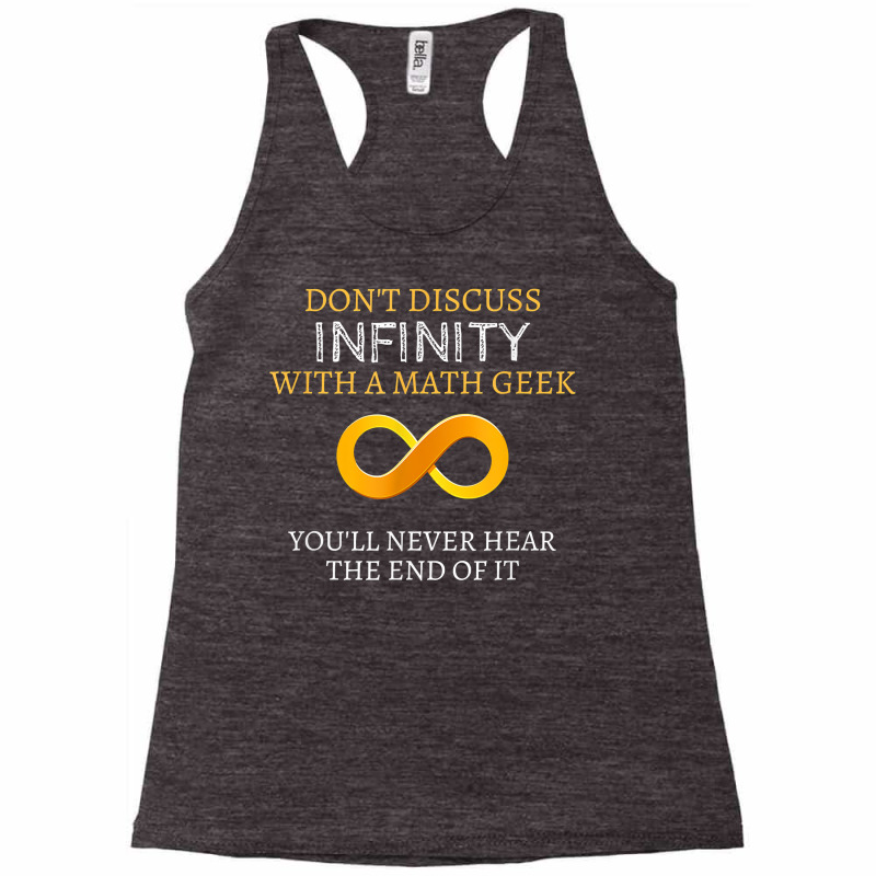 Math Geek Tshirt   Never Discuss Infinity Never Hear The End Racerback Tank by sosieclaton | Artistshot